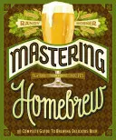 Mastering Homebrew: Kompletny przewodnik po warzeniu pysznego piwa (Biblia warzenia piwa, Homebrewing Book) - Mastering Homebrew: The Complete Guide to Brewing Delicious Beer (Beer Brewing Bible, Homebrewing Book)