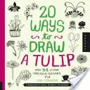 20 sposobów na narysowanie tulipana i 44 innych wspaniałych kwiatów: Szkicownik dla artystów, projektantów i rysowników - 20 Ways to Draw a Tulip and 44 Other Fabulous Flowers: A Sketchbook for Artists, Designers, and Doodlers