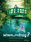 Gdzie jest żaba? Książka dla dzieci inspirowana Claude'em Monetem - Where Is the Frog?: A Children's Book Inspired by Claude Monet