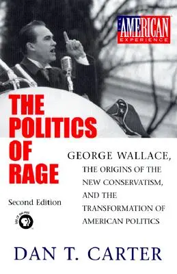 Polityka gniewu: George Wallace, początki nowego konserwatyzmu i transformacja amerykańskiej polityki - The Politics of Rage: George Wallace, the Origins of the New Conservatism, and the Transformation of American Politics