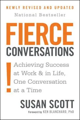 Fierce Conversations (Revised and Updated): Osiąganie sukcesu w pracy i w życiu - jedna rozmowa na raz - Fierce Conversations (Revised and Updated): Achieving Success at Work and in Life One Conversation at a Time