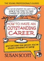 Jak mieć wybitną karierę: i stań się osobą, o której zawsze marzyłeś - How To Have An Outstanding Career: and become the person you've always dreamed of being