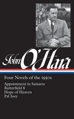 John O'Hara: Cztery powieści z lat trzydziestych (Loa #313): Spotkanie w Samarze / Butterfield 8 / Nadzieja nieba / Pal Joey - John O'Hara: Four Novels of the 1930s (Loa #313): Appointment in Samarra / Butterfield 8 / Hope of Heaven / Pal Joey