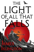 Światło wszystkiego, co spada - Księga 3 trylogii Licanius - Light of All That Falls - Book 3 of the Licanius trilogy