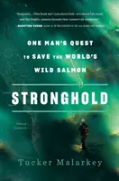 Twierdza: Jednoosobowa misja ratowania dzikiego łososia na świecie - Stronghold: One Man's Quest to Save the World's Wild Salmon