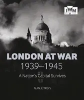 Londyn na wojnie 1939-1945: Stolica narodu przetrwała - London at War 1939-1945: A Nation's Capital Survives