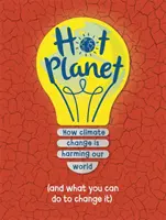 Gorąca planeta - Jak zmiany klimatyczne szkodzą Ziemi (i co możesz zrobić, aby pomóc) - Hot Planet - How climate change is harming Earth (and what you can do to help)