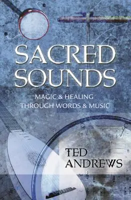 Święte dźwięki: Magia i uzdrawianie poprzez słowa i muzykę - Sacred Sounds: Magic & Healing Through Words & Music