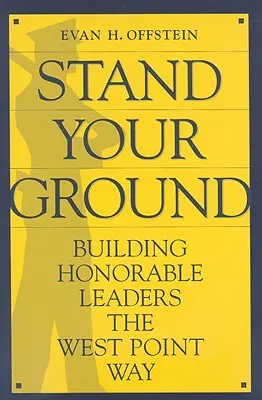 Stand Your Ground: Budowanie honorowych liderów na sposób West Point - Stand Your Ground: Building Honorable Leaders the West Point Way