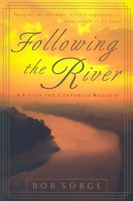 Podążając za rzeką: Wizja uwielbienia korporacyjnego - Following the River: A Vision for Corporate Worship