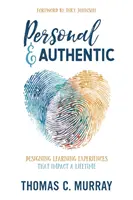 Personal & Authentic: Projektowanie doświadczeń edukacyjnych, które mają wpływ na całe życie - Personal & Authentic: Designing Learning Experiences That Impact a Lifetime