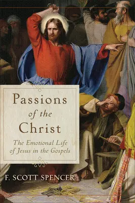 Pasje Chrystusa: Emocjonalne życie Jezusa w Ewangeliach - Passions of the Christ: The Emotional Life of Jesus in the Gospels