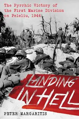 Lądowanie w piekle: Pyrrusowe zwycięstwo Pierwszej Dywizji Piechoty Morskiej na Peleliu w 1944 roku - Landing in Hell: The Pyrrhic Victory of the First Marine Division on Peleliu, 1944