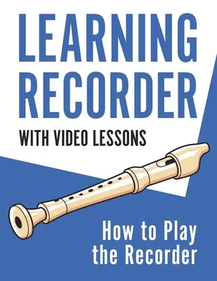 Nauka gry na magnetofonie: Jak grać na magnetofonie 143 strony (z lekcjami wideo) - Learning Recorder: How to Play the Recorder 143 Pages (With Video Lessons)