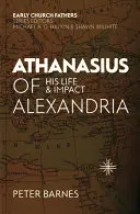 Atanazy z Aleksandrii: Jego życie i wpływ - Athanasius of Alexandria: His Life and Impact