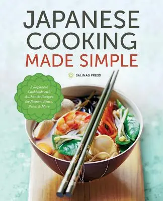 Proste japońskie gotowanie: Japońska książka kucharska z autentycznymi przepisami na ramen, bento, sushi i nie tylko - Japanese Cooking Made Simple: A Japanese Cookbook with Authentic Recipes for Ramen, Bento, Sushi & More