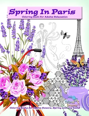 Wiosna w Paryżu kolorowanka dla dorosłych relaks: Kolorowanki dla dorosłych kwiaty, Wiosenne kolorowanki - Spring in Paris coloring book for adults relaxation: Coloring books for adults flowers, Spring coloring books