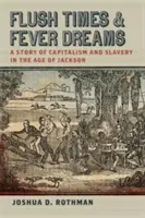 Gorące czasy i gorączkowe sny: Historia kapitalizmu i niewolnictwa w epoce Jacksona - Flush Times and Fever Dreams: A Story of Capitalism and Slavery in the Age of Jackson