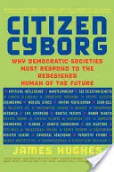 Obywatel Cyborg: Dlaczego demokratyczne społeczeństwa muszą reagować na przeprojektowanego człowieka przyszłości? - Citizen Cyborg: Why Democratic Societies Must Respond to the Redesigned Human of the Future