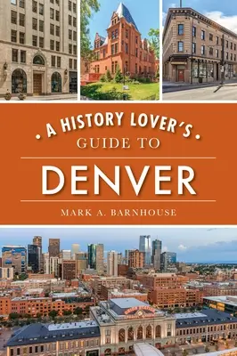 Przewodnik miłośnika historii po Denver - A History Lover's Guide to Denver