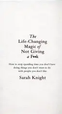 Life-Changing Magic of Not Giving a F**k - Bestsellerowa książka, o której wszyscy mówią - Life-Changing Magic of Not Giving a F**k - The bestselling book everyone is talking about