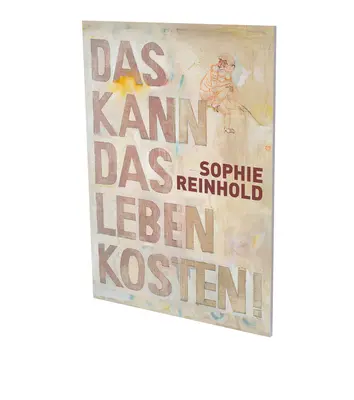 Sophie Reinhold: Das Kann Das Leben Kosten: Cat. Cfa Contemporary Fine Arts Berlin