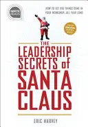 Sekrety przywództwa Świętego Mikołaja: Jak robić wielkie rzeczy w swoim warsztacie „... przez cały rok” - Leadership Secrets of Santa Claus: How to Get Big Things Done in Your workshop