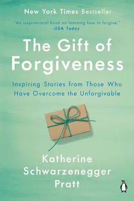 Dar przebaczenia: Inspirujące historie tych, którzy pokonali to, co niewybaczalne - The Gift of Forgiveness: Inspiring Stories from Those Who Have Overcome the Unforgivable