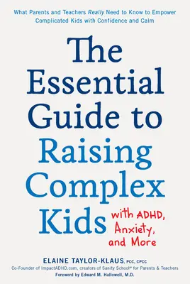 The Essential Guide to Raising Complex Kids with Adhd, Anxiety, and More: Co rodzice i nauczyciele naprawdę muszą wiedzieć, aby wzmocnić skomplikowane dzieci z zaburzeniami lękowymi. - The Essential Guide to Raising Complex Kids with Adhd, Anxiety, and More: What Parents and Teachers Really Need to Know to Empower Complicated Kids wi