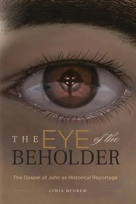 The Eye of the Beholder: Ewangelia Jana jako reportaż historyczny - The Eye of the Beholder: The Gospel of John as Historical Reportage