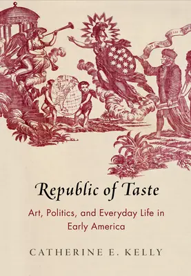 Republika smaku: Sztuka, polityka i życie codzienne we wczesnej Ameryce - Republic of Taste: Art, Politics, and Everyday Life in Early America