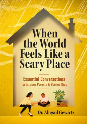 Kiedy świat wydaje się strasznym miejscem: Niezbędne rozmowy dla niespokojnych rodziców i zmartwionych dzieci - When the World Feels Like a Scary Place: Essential Conversations for Anxious Parents and Worried Kids