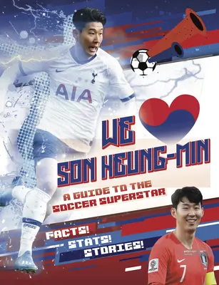 Kochamy Son Heung-Mina: Przewodnik po piłkarskiej supergwieździe - We Love Son Heung-Min: A Guide to the Soccer Superstar