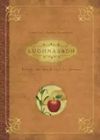 Lughnasadh: Rytuały, przepisy i wiedza na Lammas - Lughnasadh: Rituals, Recipes & Lore for Lammas