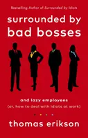 Otoczeni przez złych szefów i leniwych pracowników - czyli jak radzić sobie z idiotami w pracy - Surrounded by Bad Bosses and Lazy Employees - or, How to Deal with Idiots at Work