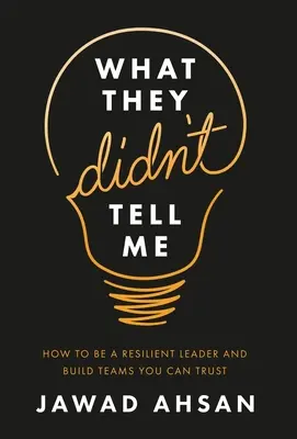 Czego mi nie powiedzieli: jak być odpornym liderem i budować zespoły, którym można zaufać - What They Didn't Tell Me: How to Be a Resilient Leader and Build Teams You Can Trust