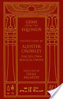 Gems from the Equinox: Instrukcje Aleistera Crowleya dla jego własnego zakonu magicznego - Gems from the Equinox: Instructions by Aleister Crowley for His Own Magical Order