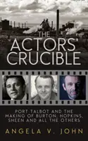 Tygiel aktorski: Port Talbot i tworzenie Burtona, Hopkinsa, Sheena i wszystkich innych - The Actors' Crucible: Port Talbot and the Making of Burton, Hopkins, Sheen and All the Others