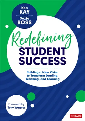 Redefining Student Success: Budowanie nowej wizji transformacji przywództwa, nauczania i uczenia się - Redefining Student Success: Building a New Vision to Transform Leading, Teaching, and Learning