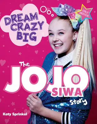 Szalone marzenia: historia Jojo Siwy - Dream Crazy Big: The Jojo Siwa Story