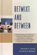 Betwixt and Between: Zrozumienie i zaspokojenie potrzeb uczniów w zakresie rozwoju społecznego i emocjonalnego podczas przejścia do gimnazjum - Betwixt and Between: Understanding and Meeting the Social and Emotional Development Needs of Students During the Middle School Transition Y