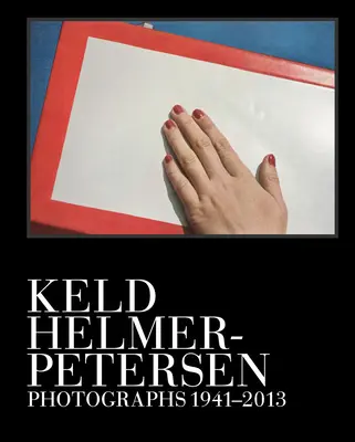 Keld Helmer-Petersen: Fotografie 1941-2013 - Keld Helmer-Petersen: Photographs 1941-2013