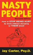Paskudni ludzie: jak przestać być przez nich krzywdzonym bez zniżania się do ich poziomu - Nasty People: How to Stop Being Hurt by Them Without Stooping to Their Level