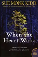 Kiedy serce czeka: Duchowe wskazówki dotyczące świętych pytań życia - When the Heart Waits: Spiritual Direction for Life's Sacred Questions