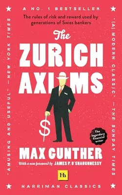 The Zurich Axioms (Harriman Classics): Zasady ryzyka i nagrody stosowane przez pokolenia szwajcarskich bankierów - The Zurich Axioms (Harriman Classics): The Rules of Risk and Reward Used by Generations of Swiss Bankers