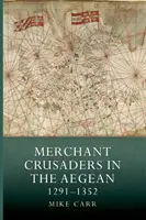 Kupieccy krzyżowcy na Morzu Egejskim w latach 1291-1352 - Merchant Crusaders in the Aegean, 1291-1352