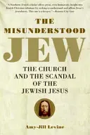 Niezrozumiany Żyd: Kościół i skandal związany z żydowskim Jezusem - The Misunderstood Jew: The Church and the Scandal of the Jewish Jesus