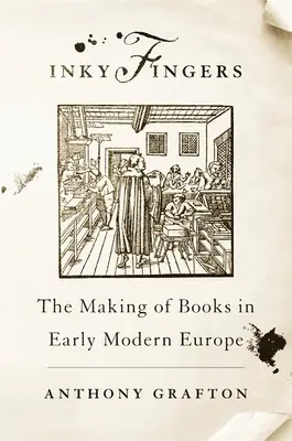 Inky Fingers: Tworzenie książek we wczesnonowożytnej Europie - Inky Fingers: The Making of Books in Early Modern Europe