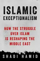 Islamski wyjątek - jak walka o islam zmienia świat - Islamic Exceptionalism - How the Struggle Over Islam Is Reshaping the World