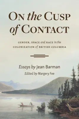 Na krawędzi kontaktu: Płeć, przestrzeń i rasa w kolonizacji Kolumbii Brytyjskiej - On the Cusp of Contact: Gender, Space and Race in the Colonization of British Columbia